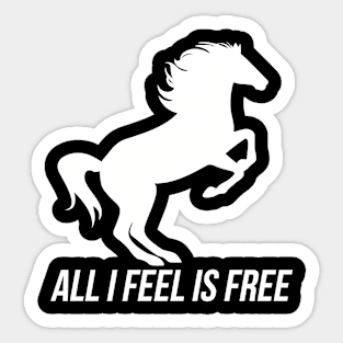 All I Feel Is Free Sticker